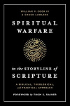 Spiritual Warfare in the Storyline of Scripture A Biblical, Theological, and Practical Approach